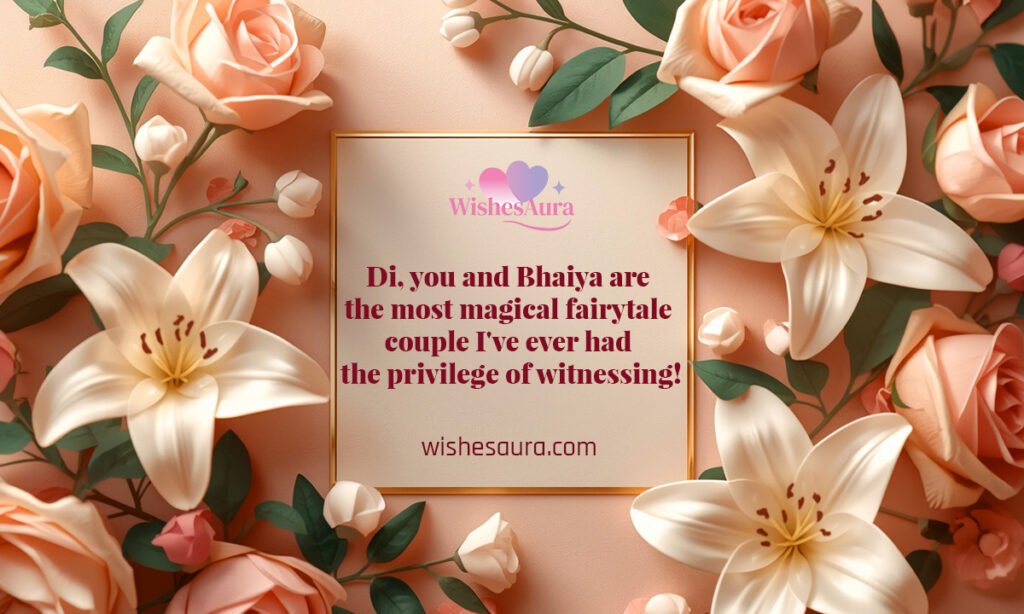 Di, you and Bhaiya are the most magical fairytale couple I've ever had the privilege of witnessing!