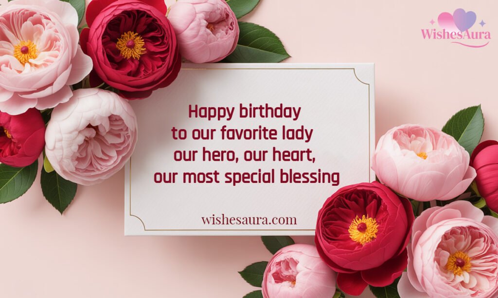 Happy birthday to our favorite lady our hero, our heart, our most special blessing