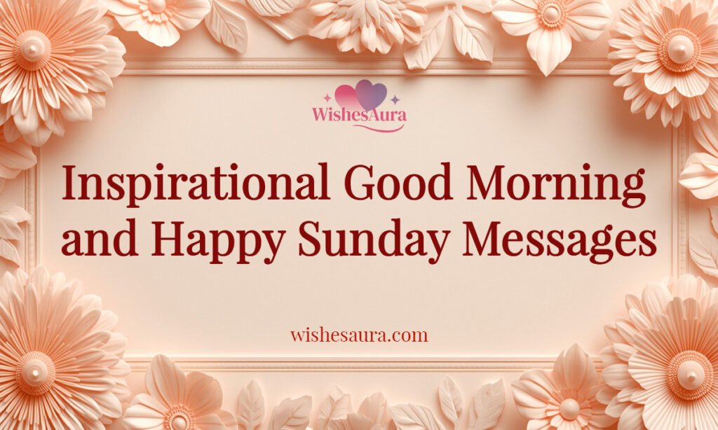 Inspirational Good Morning and Happy Sunday Messages