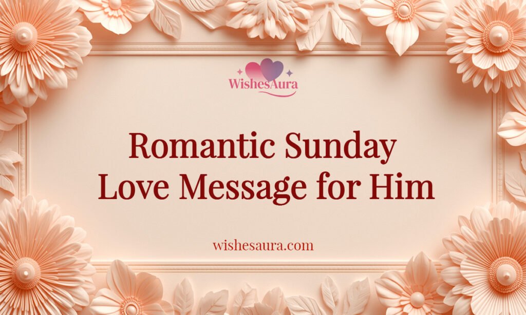 Romantic Sunday Love Message for Him