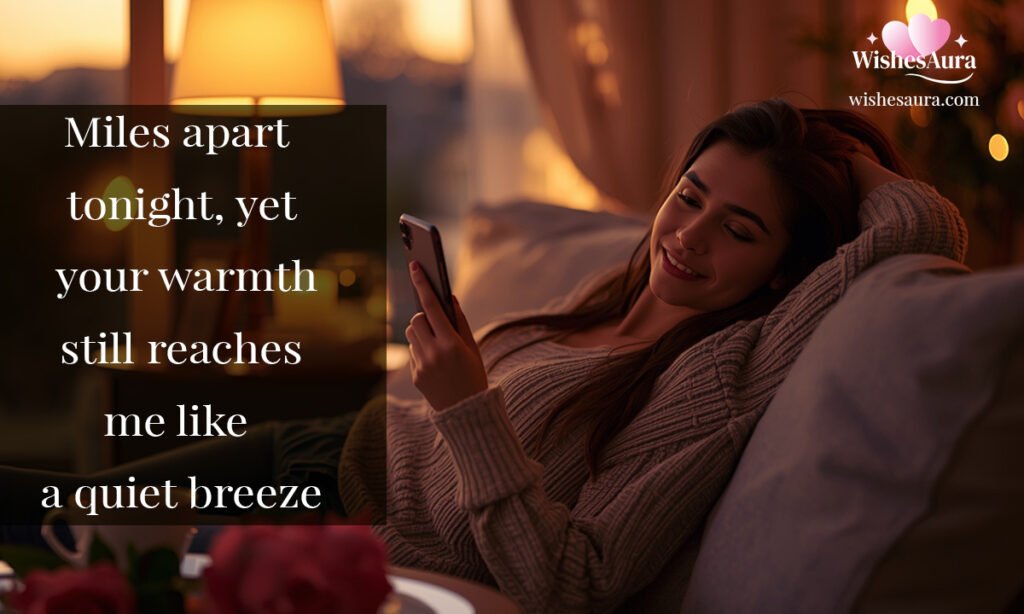 Miles apart tonight yet your warmth still reaches me like a quiet breeze